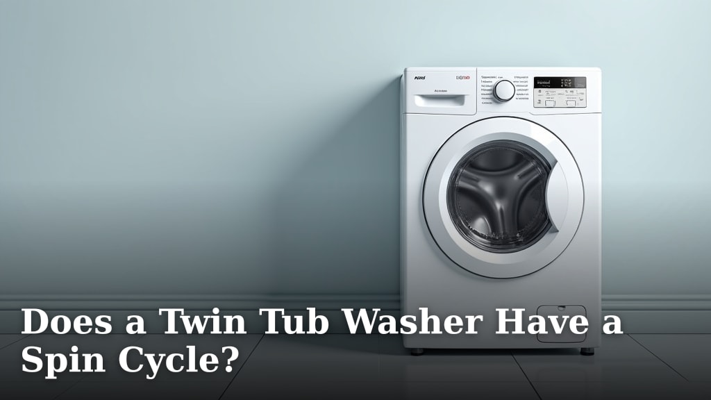 Does a Twin Tub Washer Have a Spin Cycle?