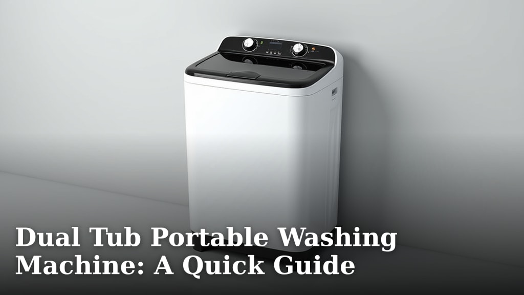 Dual Tub Portable Washing Machine: A Quick Guide