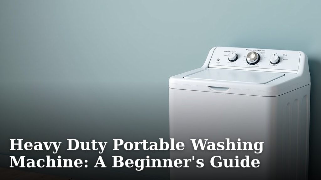 Heavy Duty Portable Washing Machine: A Beginner's Guide
