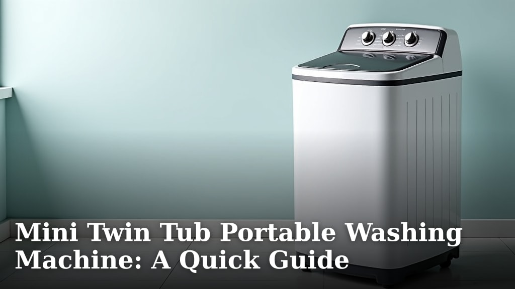 Mini Twin Tub Portable Washing Machine: A Quick Guide