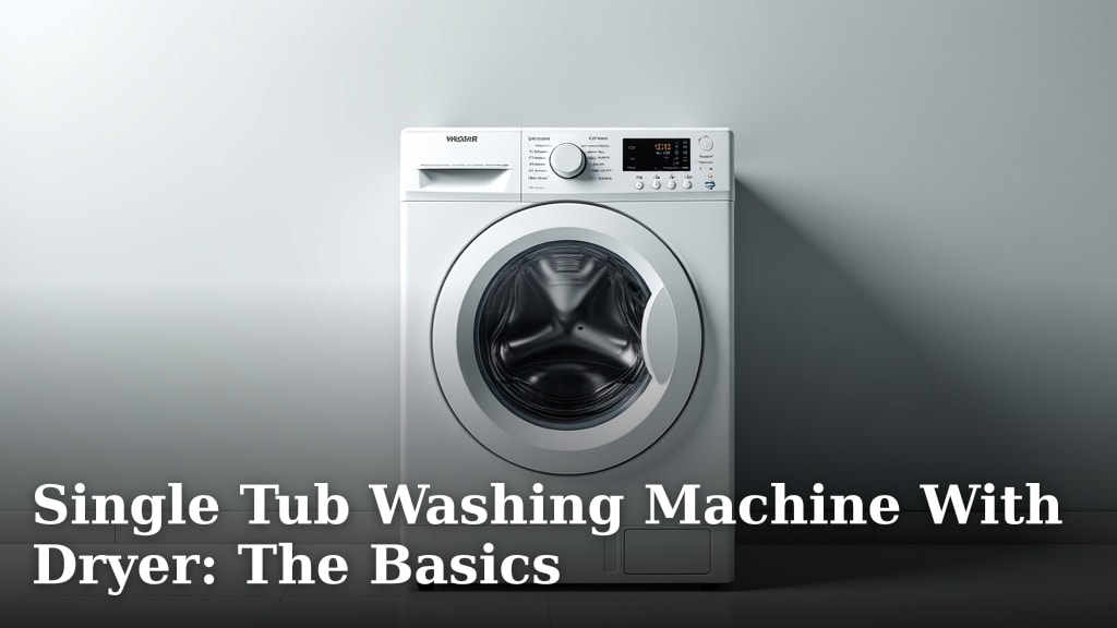 Single Tub Washing Machine With Dryer: The Basics