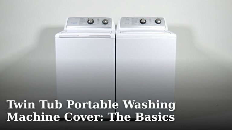 Twin Tub Portable Washing Machine Cover: The Basics