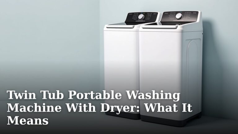 Twin Tub Portable Washing Machine With Dryer: What It Means